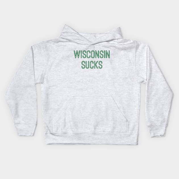 Wisconsin Sucks (Green Text) Kids Hoodie by caknuck